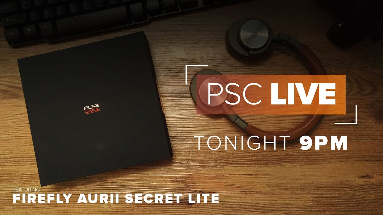 PSC LIVE : [S2] EP.6 Firefly Aurii Secret Lite Unboxing / Benchmarks / Review